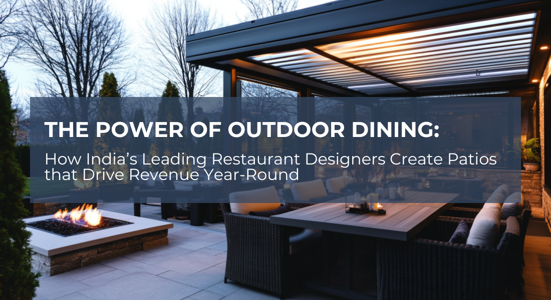 Outdoor Dining Inspiration: How India’s Leading Restaurant Designers Create Patios that Drive Revenue Year-Round